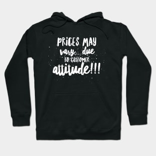 Prices May Vary...Due to Customer Attitude!!! Hoodie